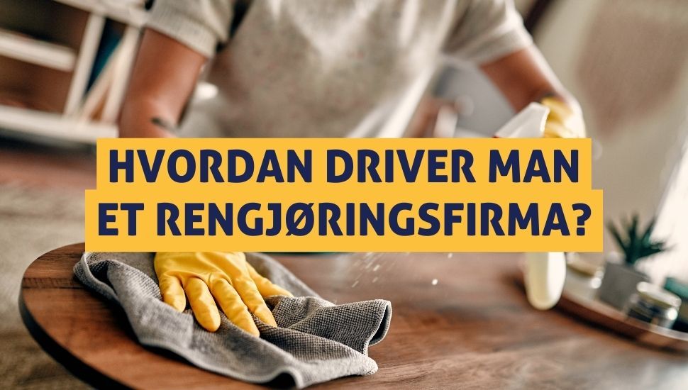 Renholdsfirma i Norge – plikter for deg som næringsdrivende