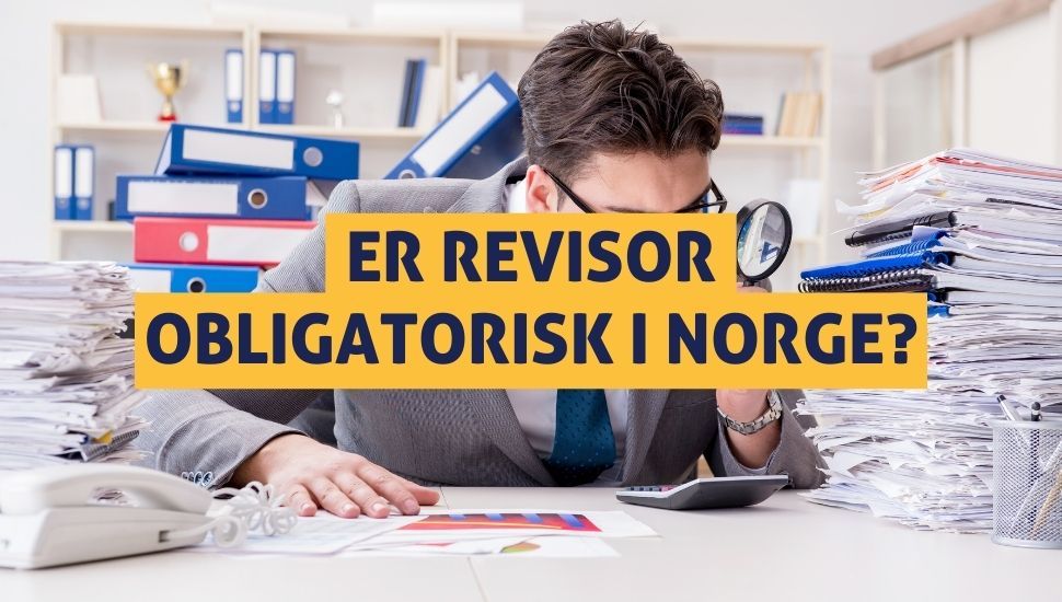 Er revisor (statsautorisert revisor) obligatorisk i Norge?